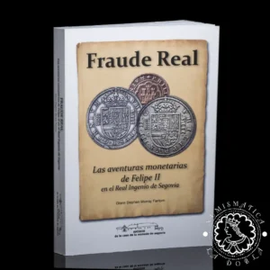 2019 - Fraude Real - Las aventuras monetarias de Felipe II en el Real Ingenio de Segovia - G. S. Murray