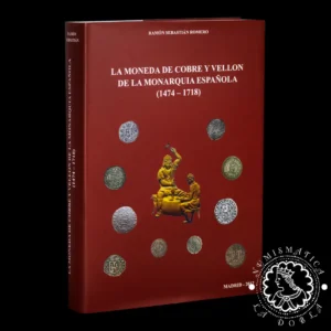 2017 - La moneda de cobre y el vellón de la monarquía española (1474-1718) - Ramón Sebastián