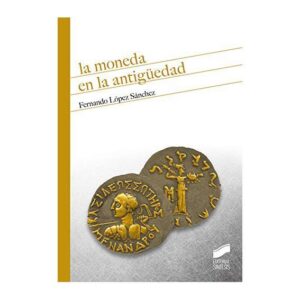 2019 - La Moneda en la Antigüedad - Fernando López